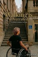 Walking is Overrated: The Upside of Landing on Your Head B0H7NYQJGY Book Cover