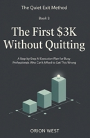 The First $3K Without Quitting: A Step-by-Step AI Execution Plan for Busy Professionals Who Can’t Afford to Get This Wrong (The Quiet Exit Method) B0GKXKLD2L Book Cover