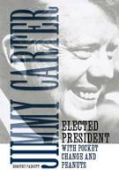 Jimmy Carter: Elected President with Pocket Change and Peanuts 0881465860 Book Cover