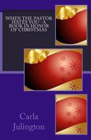 When the Pastor Hates You--A Book in Honor of Christmas 149225309X Book Cover