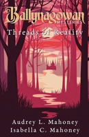 Ballynagowan Mysteries: Threads of Reality B0DWNZXQFR Book Cover