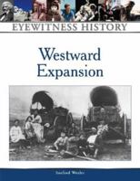 Westward Expansion: An Eyewitness History (Eyewitness History Series) 0816024073 Book Cover