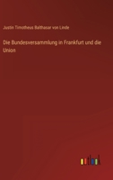 Die Bundesversammlung in Frankfurt und die Union (German Edition) 3563300844 Book Cover