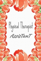 Physical Therapist Assistant: Physical Therapy Notebook Gifts Ideas For Graduation Students - Physical Therapist Assistant Gifts PT Journal Blank Lined Paper For Taking Notes And Journaling. 1703954467 Book Cover