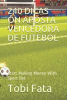240 Dicas on Aposta Vencedora de Futebol: Start Making Money With Sport Bet 1096072947 Book Cover