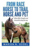 From Race Horse to Trail Horse and Pet 1493672975 Book Cover