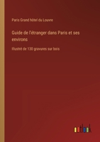 Guide de l'étranger dans Paris et ses environs: Illustré de 130 gravures sur bois 3385024692 Book Cover
