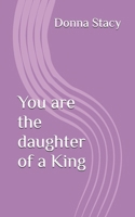 You are the daughter of a King B0BQ9CP72K Book Cover