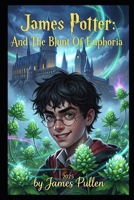 James Potter And The Blunt Of Euphoria B0FM8GRDXC Book Cover