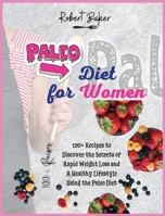 The Paleo Diet for Women: 120+ Recipes to Discover the Secrets of Rapid Weight Loss and A Healthy Lifestyle Using the Paleo Diet! All Low-carb and Ketogenic Recipes! 1802748040 Book Cover