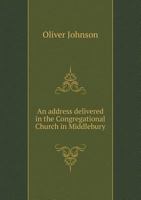 An Address Delivered in the Congregational Church, in Middlebury, by Request of the Vermont Anti-Slavery Society, on Wednesday Evening, February 18, 1835 1275861873 Book Cover