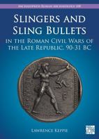 Slingers and Sling Bullets in the Roman Civil Wars of the Late Republic, 90-31 BC 1803276401 Book Cover