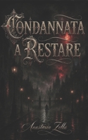 Condannata a Restare: Un dark romantasy con vampiri, licantropi e una seconda occasione d'amore (Dark Romance: Uomini Dominanti, Ossessione Pericolosa ... Psicologico Intenso) (Italian Edition) B0HJMMZXKP Book Cover