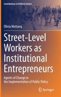 Street-Level Workers as Institutional Entrepreneurs: Agents of Change in the Implementation of Public Policy 3031174488 Book Cover