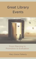 Great Library Events: From Planning to Promotion to Evaluation 1538137054 Book Cover