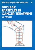 Nuclear Particles in Cancer Treatment 0852745214 Book Cover