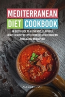 Mediterranean Diet Cookbook: An Easy Guide to Authentic, Flavorful Heart-Healthy Recipes from the Mediterranean for Lasting Weight Loss 1802665072 Book Cover
