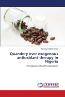 Quandery over exogenous antioxidant therapy in Nigeria 6139841968 Book Cover