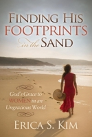 Finding His Footprints in the Sand: God's Grace to Women in an Ungracious World 1630474312 Book Cover