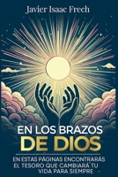 En los Brazos De Dios: En estas paginas encontraras el tesoro que cambiara tu vida para siempre (Spanish Edition) B0FMK11TQ1 Book Cover