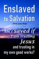 Enslaved to Salvation: Am I saved if I am trusting Jesus and trusting in my own good works? Is that gospel grace? B0F92N145R Book Cover