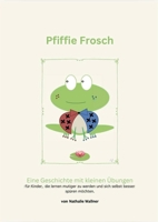 Pfiffie Frosch: Eine Geschichte mit kleinen Übungen zur Unterstützung beim Lernen und dem Erkennen von Emotionen für Eltern, Pädagogen und Therapeuten 3384969251 Book Cover