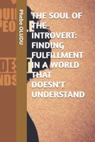 THE SOUL OF THE INTROVERT: FINDING FULFILLMENT IN A WORLD THAT DOESN'T UNDERSTAND B0DTY4SMWR Book Cover