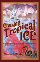 Chasing Tropical Ice B0DVZC5CKP Book Cover