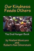 Our Kindness Feeds Others: The End Hunger Book 149239646X Book Cover