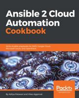 Ansible 2 Cloud Automation Cookbook: Write Ansible Playbooks for Aws, Google Cloud, Microsoft Azure, and Openstack 178829582X Book Cover