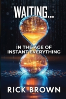 Waiting...: In The Age of Instant Everything B0F1KRKKDZ Book Cover