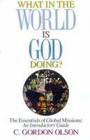 What in the World Is God Doing: The Essentials of Global Missions: An Introductory Guide 0962485055 Book Cover