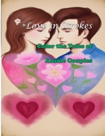 Love in Strokes: Color the Tales of Anime Couples B0CSDPZ4SD Book Cover