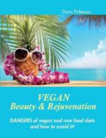 Vegan Beauty & Rejuvenation: Dangers of vegan and raw food diets and how to avoid it! 3735742408 Book Cover