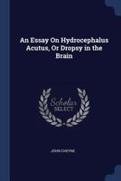 An Essay on Hydrocephalus Acutus, or Dropsy in the Brain 114468384X Book Cover