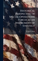 Historical Perspective of Special Operations Forces as an Instrument of Strategy 1025059751 Book Cover