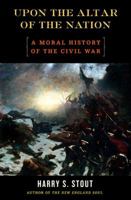 Upon the Altar of the Nation: A Moral History of the Civil War 0143038761 Book Cover