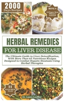 HERBAL REMEDIES FOR LIVER DISEASE: The Ultimate Guide to Liver Detoxification, with more than 65 nutritious recipes designed to combat hepatic steatosis using herbal therapies B0CQP2HQDM Book Cover