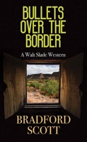 Bullets Over the Border: A Walt Slade Western B0CP4JFPKH Book Cover