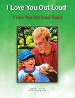 I Love You Out Loud Daddy: I Love You Out Loud Children's Book Collection-Book #2 1425788963 Book Cover