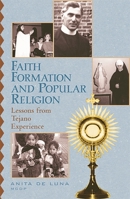 Faith Formation and Popular Religion: Lessons from the Tejano Experience 0742513483 Book Cover