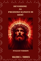 DEVOZIONE AL PREZIOSO SANGUE DI GESÙ: Preghiere, riflessioni e novena per la guarigione e la protezione B0FTXB4GJ3 Book Cover