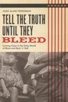 Tell the Truth Until They Bleed: Coming Clean in the Dirty World of Blues and Rock 'N Roll 0879309326 Book Cover