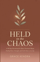 Held in the Chaos: A 90-Day Devotional for Busy Christian Moms Finding Peace, Strength, and God's Grace Every Day B0H21TXMDC Book Cover