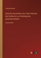 Deutsche Geschichte vom Tode Friedrichs des Großen bis zur Gründung des deutschen Bundes: Zweiter Band 3368436503 Book Cover