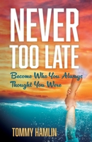 Never Too Late: Become Who You Always Thought You Were B0C765T8RB Book Cover