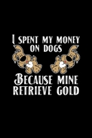 I Spent My Money On Dogs Because Mine Retrieve Gold: A5 (Handtaschenformat) Geocaching Notizbuch für über 200 Geocaches. Geocaching Journal für ... vorgedruckten Notizfeldern. (German Edition) 1700228595 Book Cover