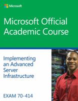 Exam 70-414 Implementing an Advanced Server Infrastructure Lab Manual 1118789504 Book Cover