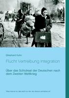 Flucht Vertreibung Integration: Über das Schicksal der Deutschen nach dem Zweiten Weltkrieg 3839136466 Book Cover