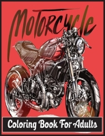 Motorcycle Coloring Book For Adults: An Adult Coloring Book Designs (Patterns For Relaxation and Stress relief) B0915DYYFY Book Cover